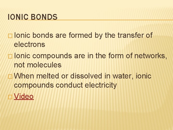 IONIC BONDS � Ionic bonds are formed by the transfer of electrons � Ionic