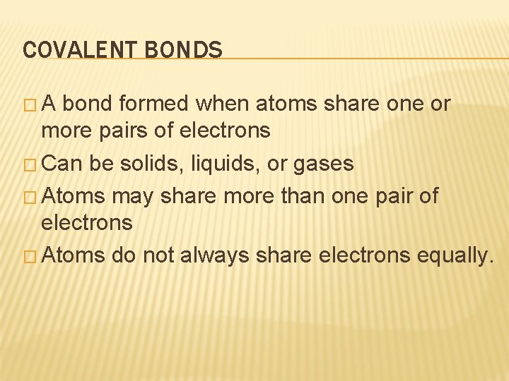 COVALENT BONDS �A bond formed when atoms share one or more pairs of electrons