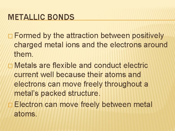 METALLIC BONDS � Formed by the attraction between positively charged metal ions and the
