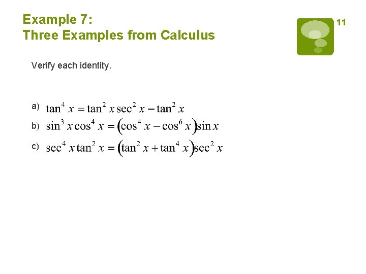 Example 7: Three Examples from Calculus Verify each identity. a) b) c) 11 