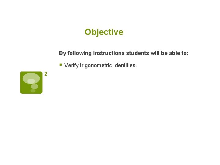 Objective By following instructions students will be able to: § Verify trigonometric Identities. 2