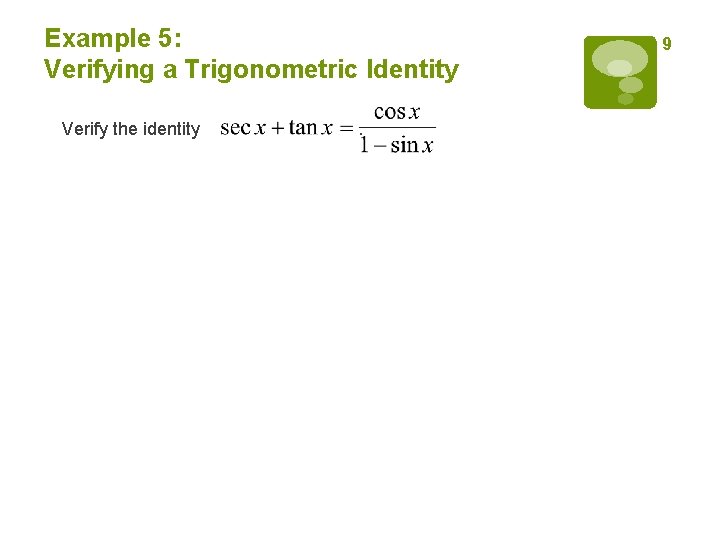 Example 5: Verifying a Trigonometric Identity Verify the identity . 9 