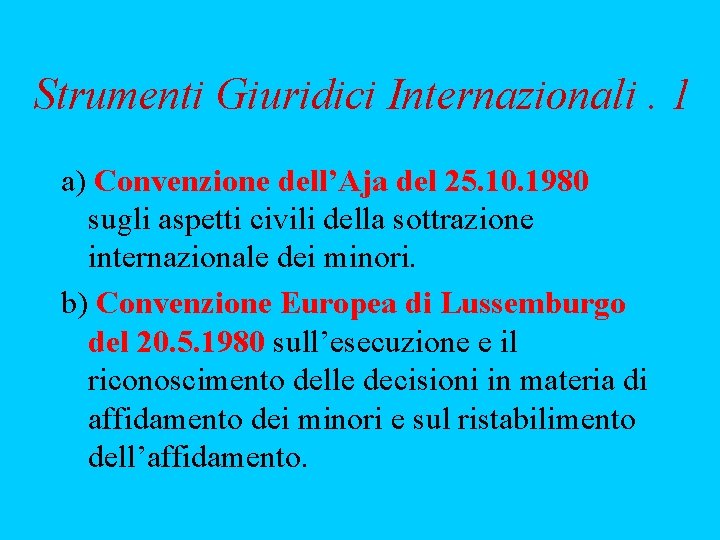 Strumenti Giuridici Internazionali. 1 a) Convenzione dell’Aja del 25. 10. 1980 sugli aspetti civili