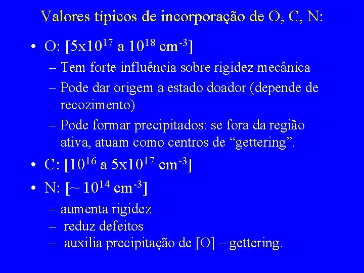Valores típicos de incorporação de O, C, N: • O: [5 x 1017 a