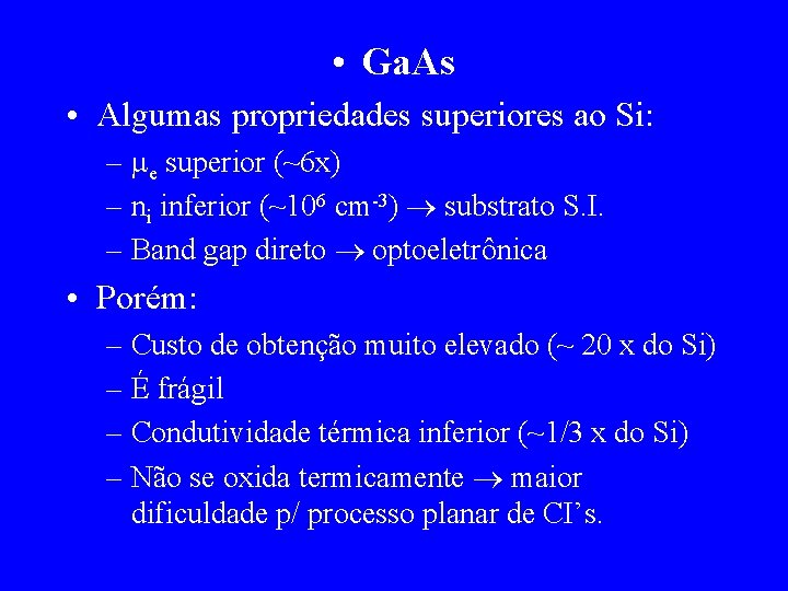  • Ga. As • Algumas propriedades superiores ao Si: – e superior (~6
