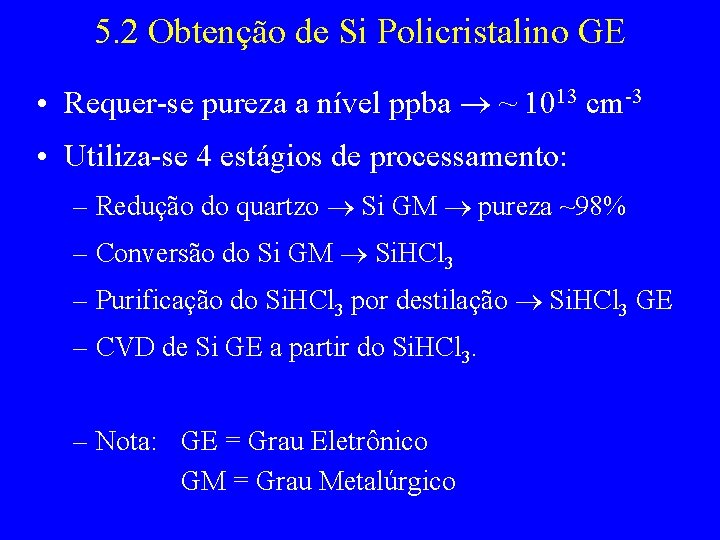 5. 2 Obtenção de Si Policristalino GE • Requer-se pureza a nível ppba ~