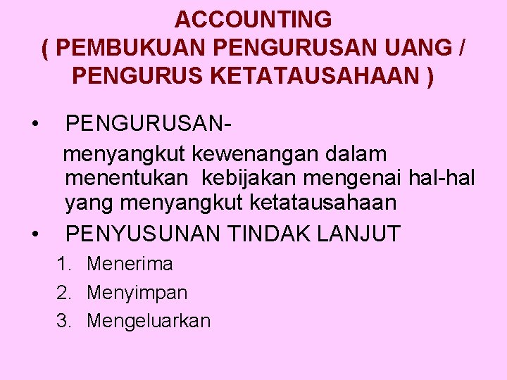 ACCOUNTING ( PEMBUKUAN PENGURUSAN UANG / PENGURUS KETATAUSAHAAN ) • • PENGURUSANmenyangkut kewenangan dalam