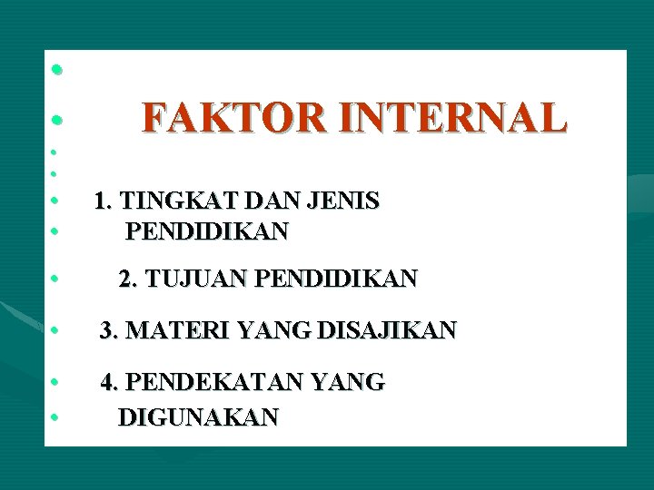  • • FAKTOR INTERNAL 1. TINGKAT DAN JENIS PENDIDIKAN 2. TUJUAN PENDIDIKAN •