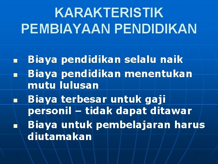 KARAKTERISTIK PEMBIAYAAN PENDIDIKAN n n Biaya pendidikan selalu naik Biaya pendidikan menentukan mutu lulusan