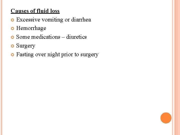 Causes of fluid loss Excessive vomiting or diarrhea Hemorrhage Some medications – diuretics Surgery