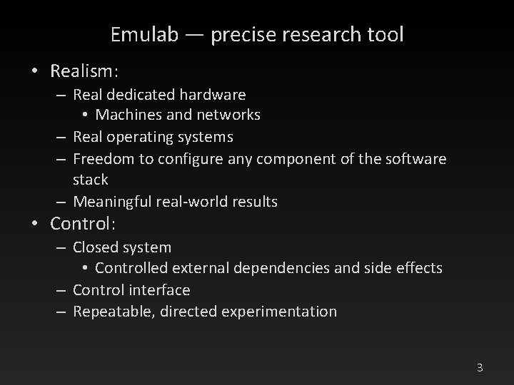 Emulab — precise research tool • Realism: – Real dedicated hardware • Machines and