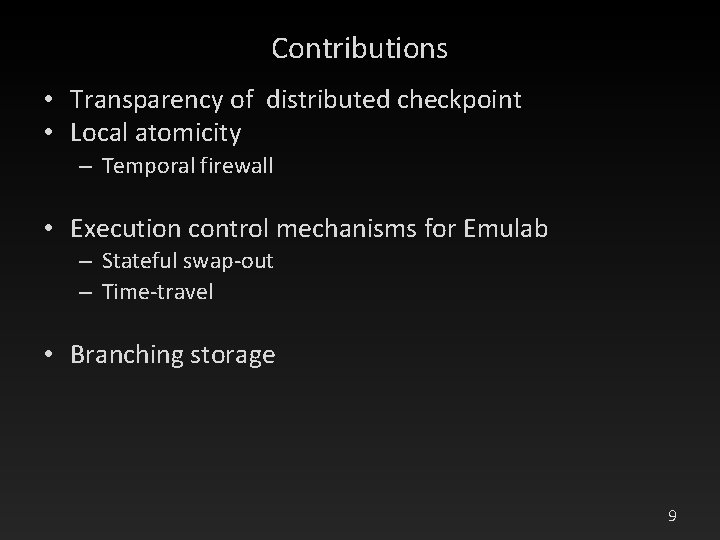 Contributions • Transparency of distributed checkpoint • Local atomicity – Temporal firewall • Execution