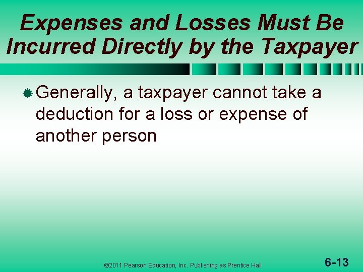 Expenses and Losses Must Be Incurred Directly by the Taxpayer ® Generally, a taxpayer