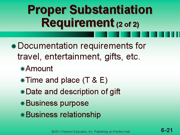 Proper Substantiation Requirement (2 of 2) ® Documentation requirements for travel, entertainment, gifts, etc.