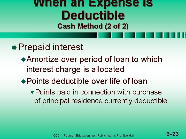 When an Expense Is Deductible Cash Method (2 of 2) ® Prepaid interest Amortize