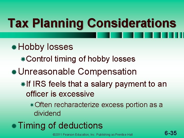 Tax Planning Considerations ® Hobby losses Control timing of hobby losses ® Unreasonable Compensation