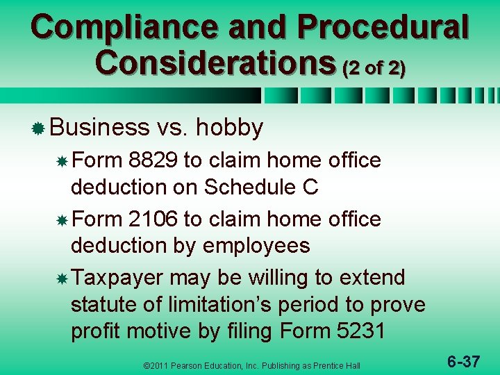 Compliance and Procedural Considerations (2 of 2) ® Business vs. hobby Form 8829 to