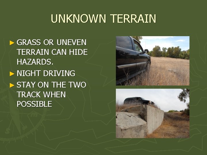 UNKNOWN TERRAIN ► GRASS OR UNEVEN TERRAIN CAN HIDE HAZARDS. ► NIGHT DRIVING ►