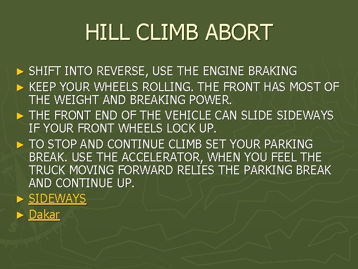 HILL CLIMB ABORT SHIFT INTO REVERSE, USE THE ENGINE BRAKING ► KEEP YOUR WHEELS
