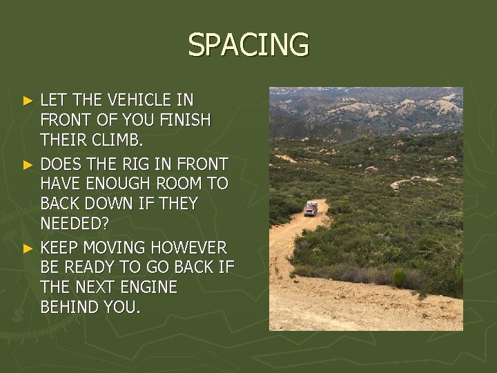 SPACING LET THE VEHICLE IN FRONT OF YOU FINISH THEIR CLIMB. ► DOES THE