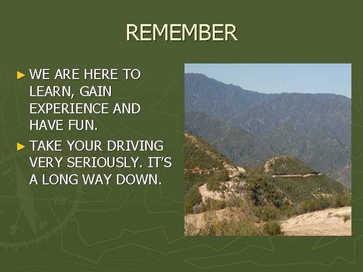 REMEMBER ► WE ARE HERE TO LEARN, GAIN EXPERIENCE AND HAVE FUN. ► TAKE