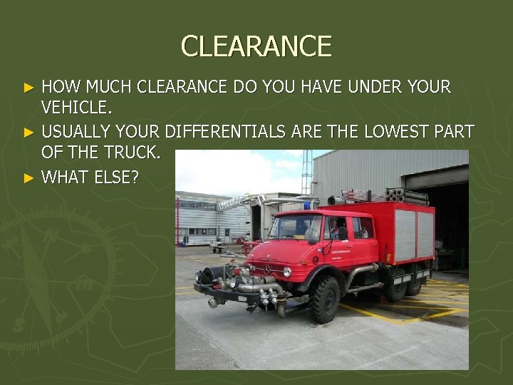 CLEARANCE HOW MUCH CLEARANCE DO YOU HAVE UNDER YOUR VEHICLE. ► USUALLY YOUR DIFFERENTIALS