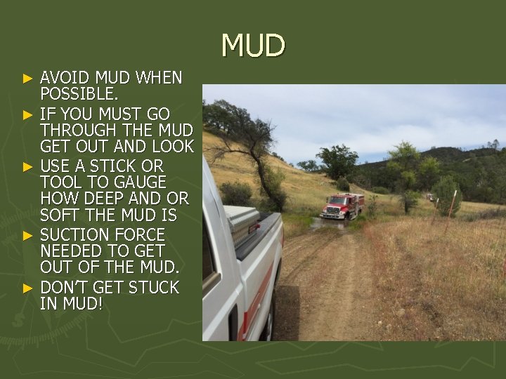 MUD AVOID MUD WHEN POSSIBLE. ► IF YOU MUST GO THROUGH THE MUD GET