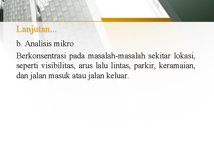 Lanjutan. . . b. Analisis mikro Berkonsentrasi pada masalah-masalah sekitar lokasi, seperti visibilitas, arus