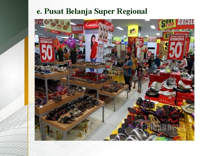 e. Pusat Belanja Super Regional Merupakan pusat perbelanjaan yang mirip dengan pusat belanja regional