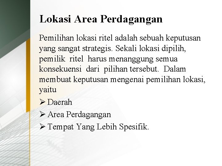 Lokasi Area Perdagangan Pemilihan lokasi ritel adalah sebuah keputusan yang sangat strategis. Sekali lokasi