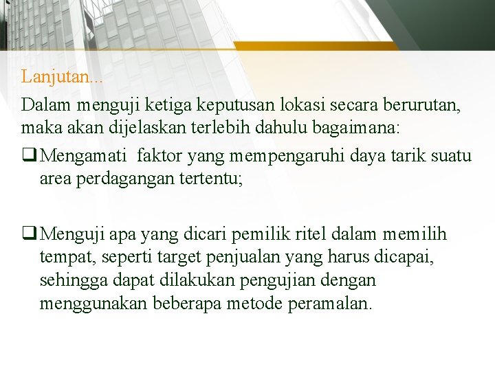 Lanjutan. . . Dalam menguji ketiga keputusan lokasi secara berurutan, maka akan dijelaskan terlebih
