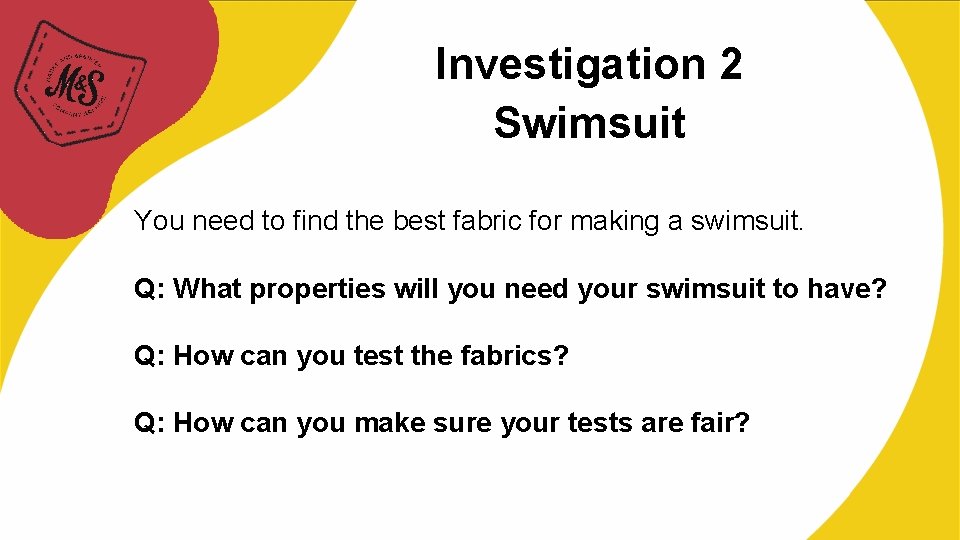 Investigation 2 Swimsuit You need to find the best fabric for making a swimsuit.