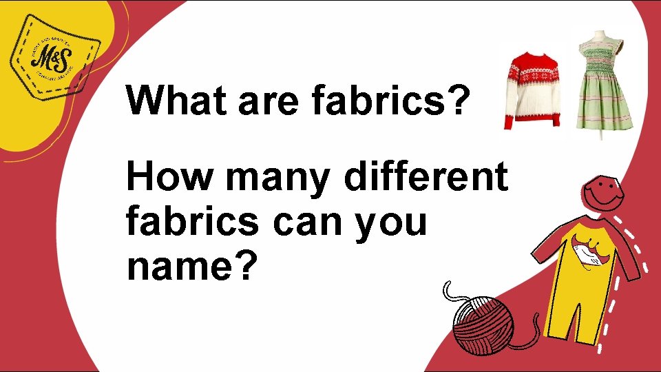 What are fabrics? How many different fabrics can you name? 
