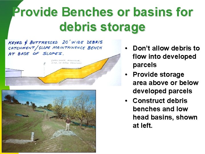 Provide Benches or basins for debris storage • Don’t allow debris to flow into