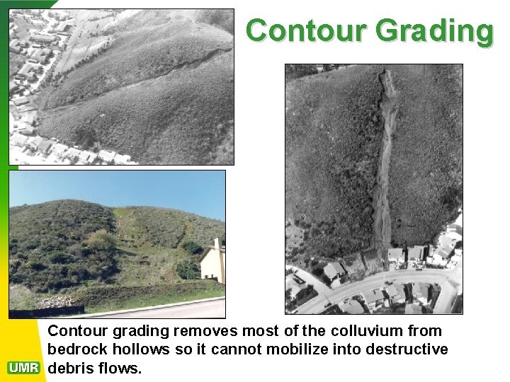 Contour Grading Contour grading removes most of the colluvium from bedrock hollows so it