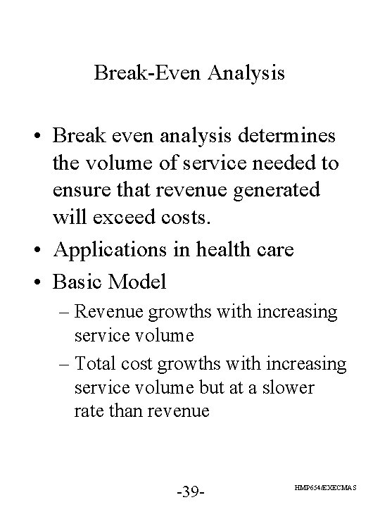 Break-Even Analysis • Break even analysis determines the volume of service needed to ensure Break-Even Analysis • Break even analysis determines the volume of service needed to ensure