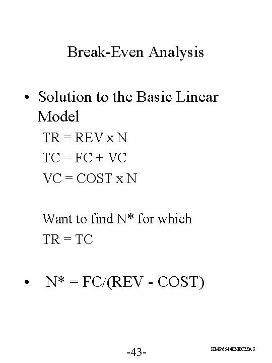 Break-Even Analysis • Solution to the Basic Linear Model TR = REV x N Break-Even Analysis • Solution to the Basic Linear Model TR = REV x N