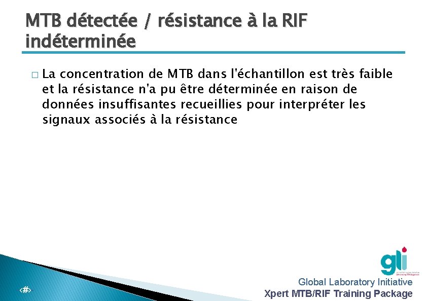MTB détectée / résistance à la RIF indéterminée � -‹#›- La concentration de MTB