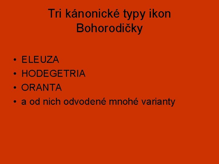 Tri kánonické typy ikon Bohorodičky • • ELEUZA HODEGETRIA ORANTA a od nich odvodené