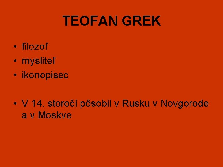 TEOFAN GREK • filozof • mysliteľ • ikonopisec • V 14. storočí pôsobil v