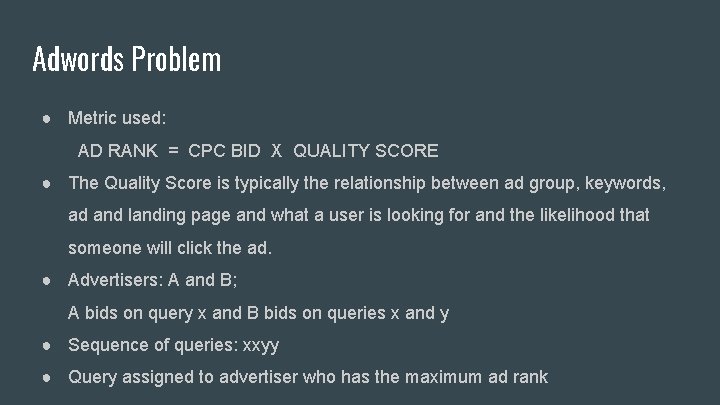 Adwords Problem ● Metric used: AD RANK = CPC BID X QUALITY SCORE ●