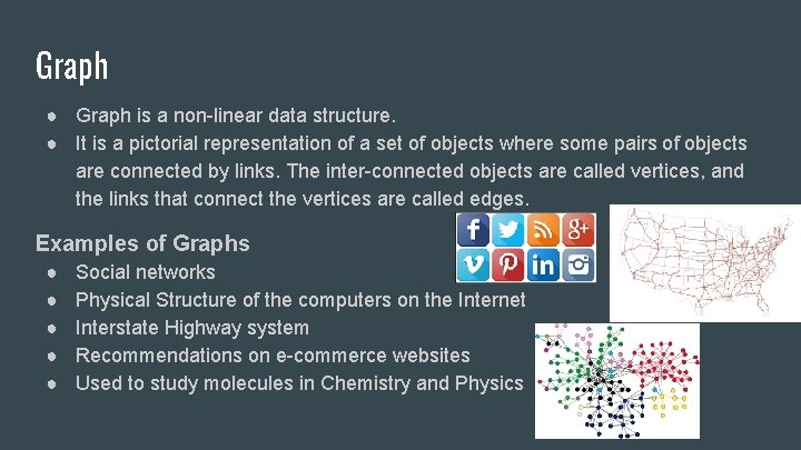 Graph ● Graph is a non-linear data structure. ● It is a pictorial representation