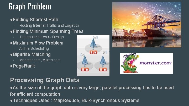 Graph Problem ●Finding Shortest Path - Routing Internet Traffic and Logistics ●Finding Minimum Spanning