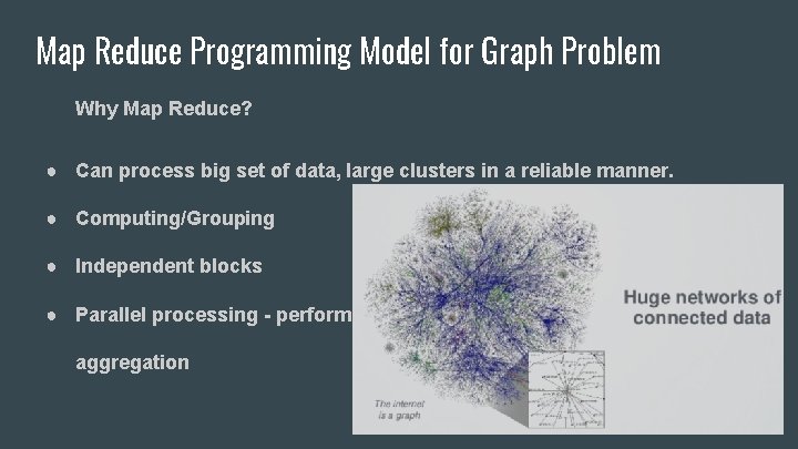 Map Reduce Programming Model for Graph Problem Why Map Reduce? ● Can process big