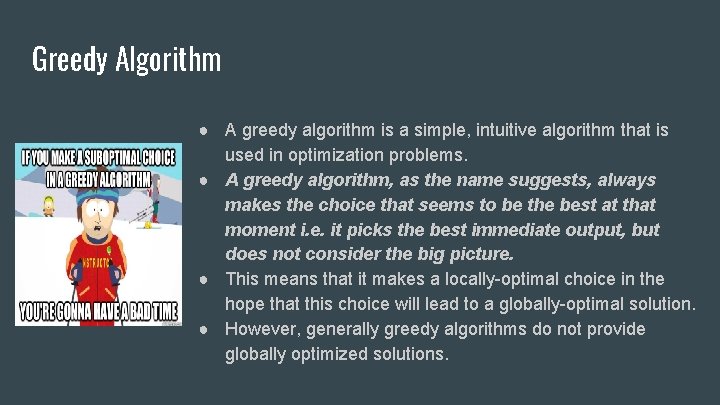 Greedy Algorithm ● A greedy algorithm is a simple, intuitive algorithm that is used