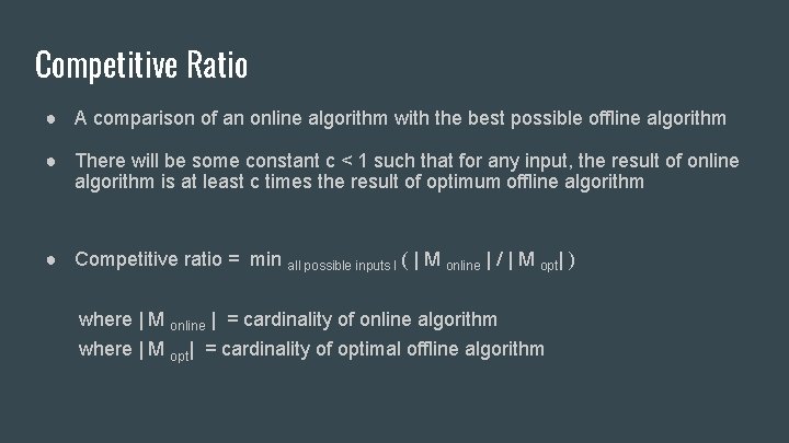 Competitive Ratio ● A comparison of an online algorithm with the best possible offline
