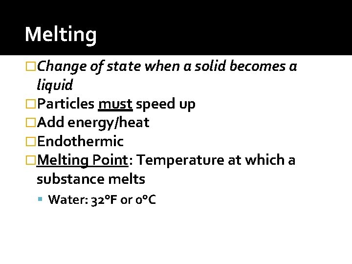 Melting �Change of state when a solid becomes a liquid �Particles must speed up