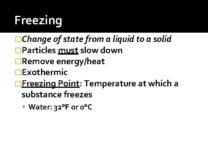 Freezing �Change of state from a liquid to a solid �Particles must slow down