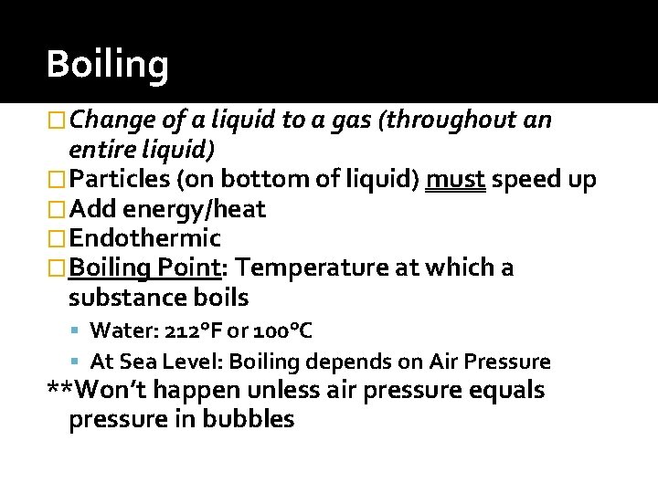 Boiling �Change of a liquid to a gas (throughout an entire liquid) �Particles (on