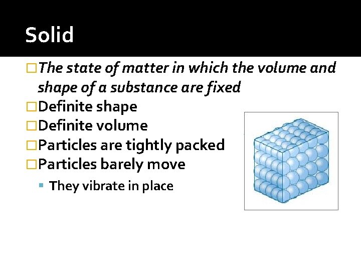 Solid �The state of matter in which the volume and shape of a substance